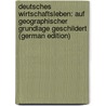 Deutsches Wirtschaftsleben: Auf Geographischer Grundlage Geschildert (German Edition) door Gruber Christian