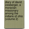Diary Of David Zeisberger, A Moravian Missionary Among The Indians Of Ohio (Volume 2) door David Zeisberger