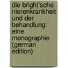 Die Bright'sche Nierenkrankheit Und Der Behandlung: Eine Monographie (German Edition) by Theodor Frerichs Friedrich