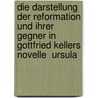 Die Darstellung Der Reformation Und Ihrer Gegner in Gottfried Kellers Novelle  Ursula door Lennart Riepenhusen