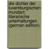 Die Dichter Der Luxemburgischen Mundart: Literarische Unterhaltungen (German Edition) by Welter Nikolaus