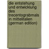 Die Entstehung und Entwicklung des Trecentograbmals in Mittelitalien (German Edition) door Burger Fritz