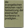 Die Evangelischen Lektionen Nach Festsetzung Der Eisenacher Konferenz In Predigten... door Eisenacher Konferenz