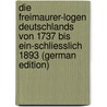 Die Freimaurer-Logen Deutschlands Von 1737 Bis Ein-Schliesslich 1893 (German Edition) door Broecker Carl