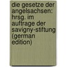 Die Gesetze der Angelsachsen: hrsg. im Auftrage der Savigny-Stiftung (German Edition) by Liebermann Felix