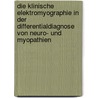 Die Klinische Elektromyographie in Der Differentialdiagnose Von Neuro- Und Myopathien door K.H. Puff