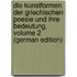 Die Kunstformen Der Griechischen Poesie Und Ihre Bedeutung, Volume 2 (German Edition)
