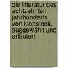 Die Litteratur des achtzehnten Jahrhunderts von Klopstock, ausgewählt und erläutert door Botticher