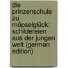 Die Prinzenschule Zu Möpselglück: Schildereien Aus Der Jungen Welt (German Edition) door Brunner Sébastian