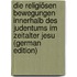 Die Religiösen Bewegungen Innerhalb Des Judentums Im Zeitalter Jesu (German Edition)