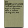 Die Selbstinszenierung Michael Jacksons In Promotion Und Videos Seines History-albums door Henriette Schwarz