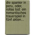 Die Spanier In Peru, Oder, Rollas Tod: Ein Romantisches Trauerspiel In Fünf Akten...
