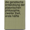 Die genetische Entwicklung der platonischen Philosophie, Zweiter Theil, Erste Hälfte door Franz Susemihl