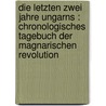 Die letzten zwei Jahre Ungarns : Chronologisches Tagebuch der magnarischen Revolution door Von Adlerstein Janotyckh