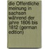 Die Öffentliche Meinung in Sachsen Während Der Jahre 1806 Bis 1812 (German Edition)
