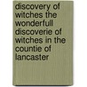 Discovery of Witches The Wonderfull Discoverie of Witches in the Countie of Lancaster door Thomas Potts