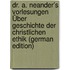 Dr. A. Neander's Vorlesungen Über Geschichte Der Christlichen Ethik (German Edition)