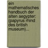 Ein Mathematisches Handbuch Der Alten Aegypter: (papyrus Rhind Des British Museum)... by August Eisenlohr