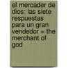 El Mercader de Dios: Las Siete Respuestas Para un Gran Vendedor = The Merchant of God door Enrique Villareal Aguilar