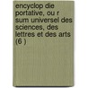 Encyclop Die Portative, Ou R Sum Universel Des Sciences, Des Lettres Et Des Arts (6 ) by Livres Groupe