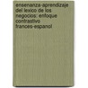 Ensenanza-Aprendizaje del Lexico de Los Negocios: Enfoque Contrastivo Frances-Espanol door Ma Eurrutia Cavero