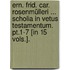 Ern. Frid. Car. Rosenmülleri ... Scholia In Vetus Testamentum. Pt.1-7 [in 15 Vols.].