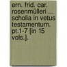 Ern. Frid. Car. Rosenmülleri ... Scholia In Vetus Testamentum. Pt.1-7 [in 15 Vols.]. door Ernst Friedrich C. Rosenmüller