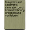 Fem-Praxis Mit Solidworks: Simulation Durch Kontrollrechnung Und Messung Verifizieren door Michael Brand