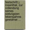 Festschrift J. Rosenthal, Zur Vollendung Seines Siebzigsten Lebensjahres Gewidmet ... by Unknown