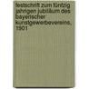 Festschrift zum fünfzig Jahrigen Jubiläum des Bayerischer Kunstgewerbevereins, 1901 door Bayerischer Kunstgewerbeverein