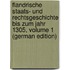 Flandrische Staats- Und Rechtsgeschichte Bis Zum Jahr 1305, Volume 1 (German Edition)