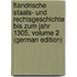 Flandrische Staats- Und Rechtsgeschichte Bis Zum Jahr 1305, Volume 2 (German Edition)