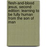 Flesh-And-Blood Jesus, Second Edition: Learning to Be Fully Human from the Son of Man by Dan Russ