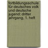 Fortbildungsschule für Deutsches Volk und Deutsche Jugend: dritter Jahrgang, 1. Heft door Onbekend