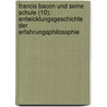 Francis Bacon Und Seine Schule (10); Entwicklungsgeschichte Der Erfahrungsphilosophie by Kuno Fischer