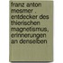 Franz Anton Mesmer . Entdecker des thierischen Magnetismus, Erinnerungen an denselben