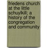 Friedens Church At The Little Schuylkill; A History Of The Congregation And Community door Harvey Americus Weller