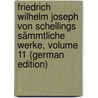 Friedrich Wilhelm Joseph Von Schellings Sämmtliche Werke, Volume 11 (German Edition) by Wilhelm Joseph Von Schelling Friedrich