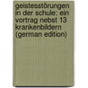 Geistesstörungen in Der Schule: Ein Vortrag Nebst 13 Krankenbildern (German Edition) by Ufer Christian
