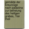 Gemälde Der Kreuzzüge Nach Palästina Zur Befreiung Des Heiligen Grabes, 1ter Theil by Duke University. Library. Jantz Collection. German Baroque Ii.