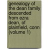 Genealogy of the Dean Family Descended from Ezra Dean, of Plainfield, Conn (Volume 1) door Arthur Denorvan Dean