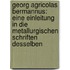 Georg Agricolas Bermannus: Eine Einleitung In Die Metallurgischen Schriften Desselben