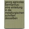 Georg Agricolas Bermannus: Eine Einleitung In Die Metallurgischen Schriften Desselben door Georg Agricola
