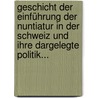 Geschicht der Einführung der Nuntiatur in der Schweiz und ihre Dargelegte Politik... door Ludwig Snell