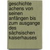 Geschichte Achens von Seinen Anfängen bis zum Ausgange des Sächsischen Kaiserhauses by Friedrich Haagen