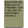 Geschichte Der Stadt Rom Im Mittelalter: Vom V. Bis Zum Xvi. Jahrhundert, Volume 2... by Ferdinand Gregorovius