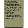 Geschichte Maximilians I. Und Seiner Zeit: Pragmatisch Aus Den Hauptquellen, Volume 1 by Peter Philipp Wolf