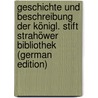 Geschichte Und Beschreibung Der Königl. Stift Strahöwer Bibliothek (German Edition) door Anton Weyrauch Ervin