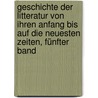 Geschichte der Litteratur von ihren Anfang bis auf die neuesten Zeiten, Fünfter Band door Johann Gottfried Eichhorn