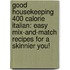 Good Housekeeping 400 Calorie Italian: Easy Mix-And-Match Recipes for a Skinnier You!